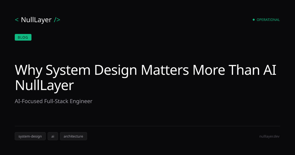 Why System Design Matters More Than AI NullLayer — NullLayer